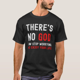 Er is geen God nu stoppen met zorgen en genieten v T-shirt