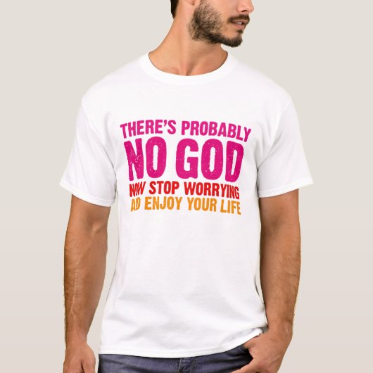 Er is geen God, stop nu met het ongerust maken... T-shirt (Voorkant)