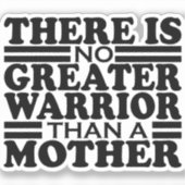 ER IS GEEN GROTERE WARRIOR DAN EEN MOEDER. STICKER (Voorkant)