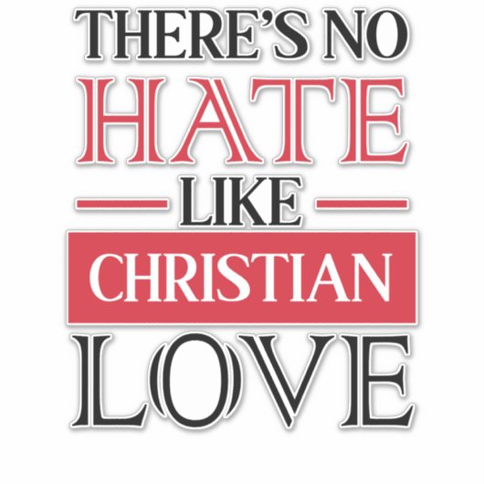 ER IS GEEN HATE ZOALS CHRISTELIJKE LOVE, STICKER (Voorkant)