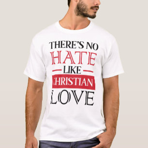 ER IS GEEN HATE ZOALS CHRISTELIJKE LOVE, T-SHIRT