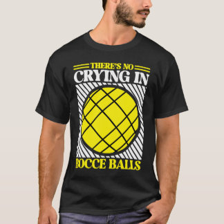 Er is geen huilen in Bocce Ball Team Bocce Ball T-shirt