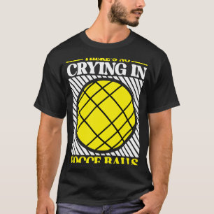 Er is geen huilen in Bocce Ball Team Bocce Ball T-shirt