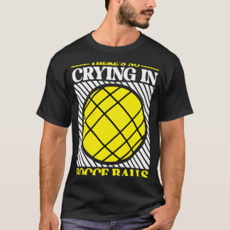 Er is geen huilen in Bocce Ball Team Bocce Ball T-shirt