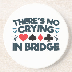 Er is geen huilen in Bridge Funny Card Game Zandsteen Onderzetter