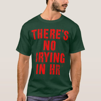 Er is geen huilen in Hr Human Resource funny humor T-shirt