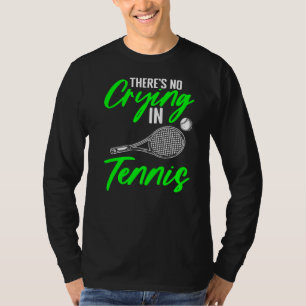 Er is geen huilen racket sport voor gazon tennis P T-shirt