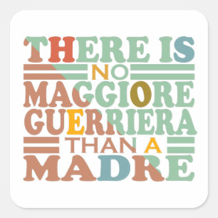 ER IS GEEN MAGGIORE GUERRIERA DAN EEN MADRE. VIERKANTE STICKER