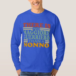ER IS GEEN MAGGIORE GUERRIERO DAN EEN NONNO. T-SHIRT