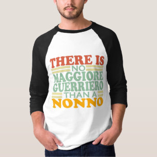 ER IS GEEN MAGGIORE GUERRIERO DAN EEN NONNO. T-SHIRT