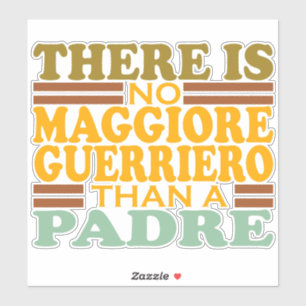 ER IS GEEN MAGGIORE GUERRIERO DAN EEN PADRE. STICKER