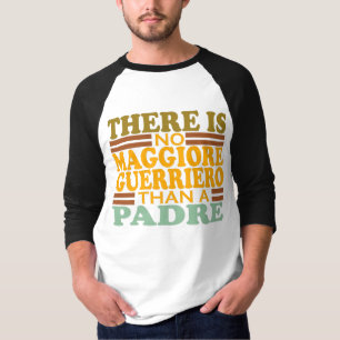 ER IS GEEN MAGGIORE GUERRIERO DAN EEN PADRE. T-SHIRT