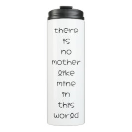 Er is geen moeder zoals de mijne in deze wereld thermosbeker