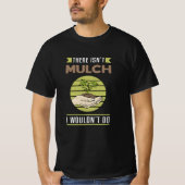 Er is geen Mulch Landscaping Grappig T-shirt (Voorkant)