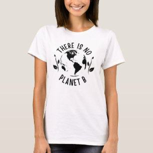 Er is geen planeet B Aarde-omgeving T-shirt