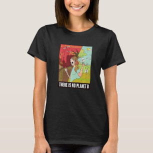 Er is geen planeet B Earth Day Global Warming T-shirt
