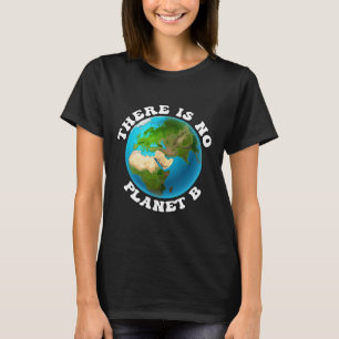 Er is geen Planet B Earth Day-milieuprotest T-shirt
