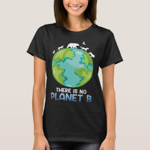 Er is geen Planet B Environmental Care Earth Day T-shirt
