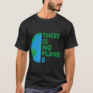 Er is geen Planet Earth Day Environmental Protect T-shirt
