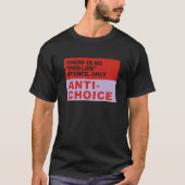 Er is geen Pro Life houding alleen Anti Choice ver T-shirt (Voorkant)