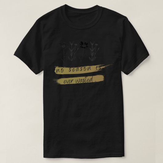 Er is geen reden om ooit verspild te zijn t-shirt (Design voorkant)