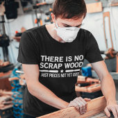 Er is geen schroot hout dat nog niet is gebruikt t-shirt