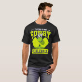 Er is geen sorry voor Pickleball Funny Pickleball T-shirt (Voorkant volledig)