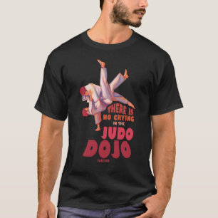 Er is geen sprake van huilen in de judo dojo t-shirt