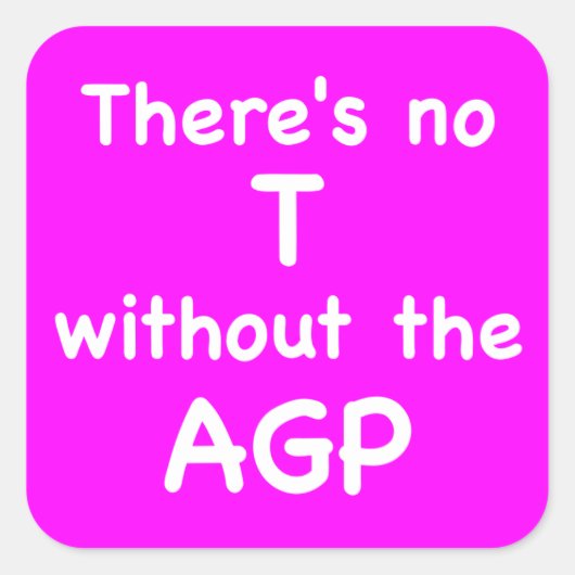 Er is geen T zonder de AGP Vierkante Sticker (Voorkant)