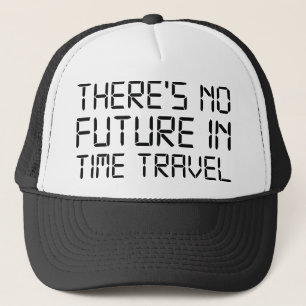 Er is geen toekomst in tijdreizen trucker pet