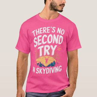 Er Is Geen Tweede Kans Bij Skydiven T-shirt