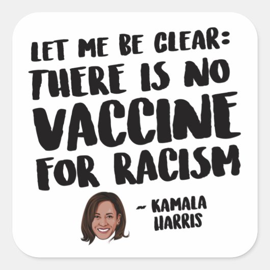 ER IS GEEN VACCIN VOOR RACISM - KAMALA HARRIS QU VIERKANTE STICKER (Voorkant)