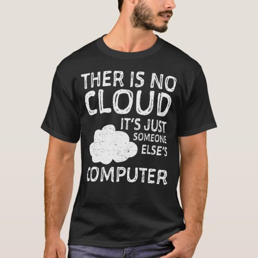 Er is geen wolk. Het is gewoon iemand anders' comp T-shirt (Voorkant)