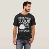 Er is geen wolk. Het is gewoon iemand anders' comp T-shirt (Voorkant volledig)