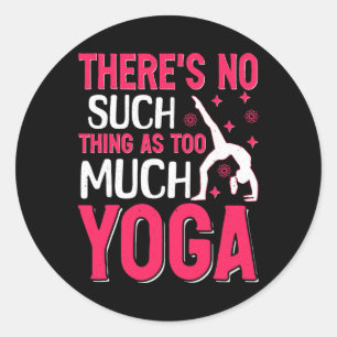 Er is Geen Zoiets als Te Veel Yoga Ronde Sticker