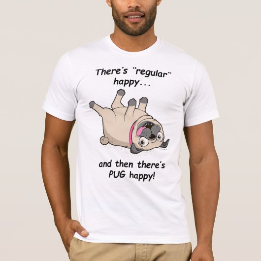 Er is gewoon Happy en dan is er PUG Happy! T-shirt (Voorkant)