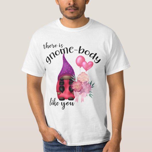 Er is gnoomlichaam zoals jij T-Shirt (Voorkant)