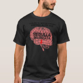 Er is iets mis met Zijne Medulla Oblongata T-shirt (Voorkant)