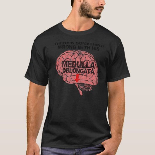 Er is iets mis met Zijne Medulla Oblongata T-shirt (Voorkant)