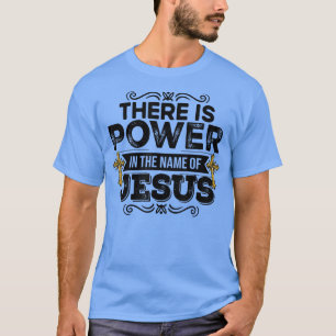 Er is macht in naam van Jezus Christelijke t - shi T-shirt