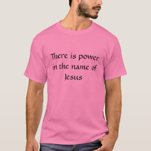 Er is macht in naam van Jezus T-shirt