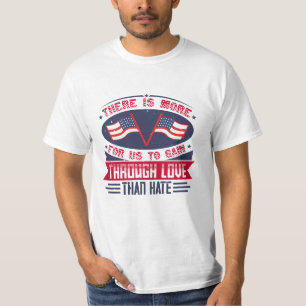 Er is meer voor ons te winnen door liefde dan haat t-shirt