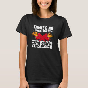 Er is niet zoiets als een te pittige voedselaroma t-shirt