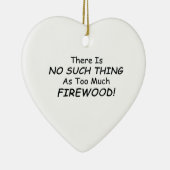 Er is niet zoiets als te veel brandhout keramisch ornament (Rechts)