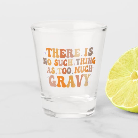 Er is niet zoiets als te veel jus grappig shot glas (Voorkant)