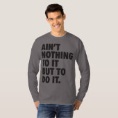 Er is niets aan, maar om het te doen t-shirt (Voorkant volledig)