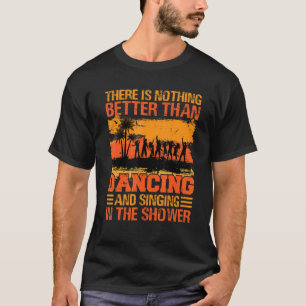 Er is niets beters dan dansen en zingen_2 t-shirt