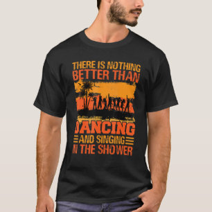 Er is niets beters dan dansen en zingen_3 t-shirt