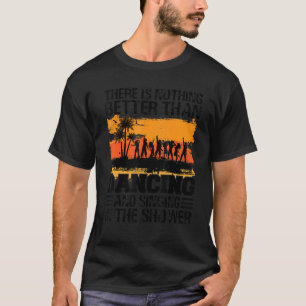 Er Is Niets Beters Dan Dansen En Zingen T-shirt