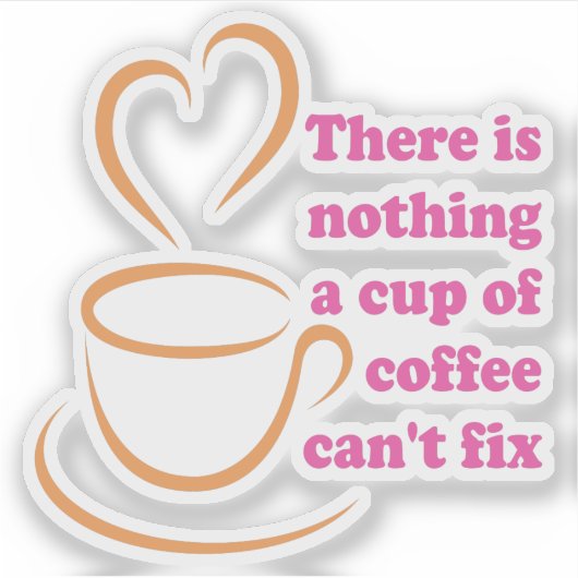 Er is niets dat een Koffiebeker niet kan oplossen Sticker (Voorkant)